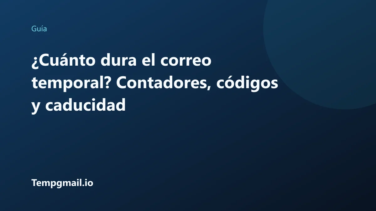 ¿Cuánto dura el correo temporal? Contadores, códigos y caducidad