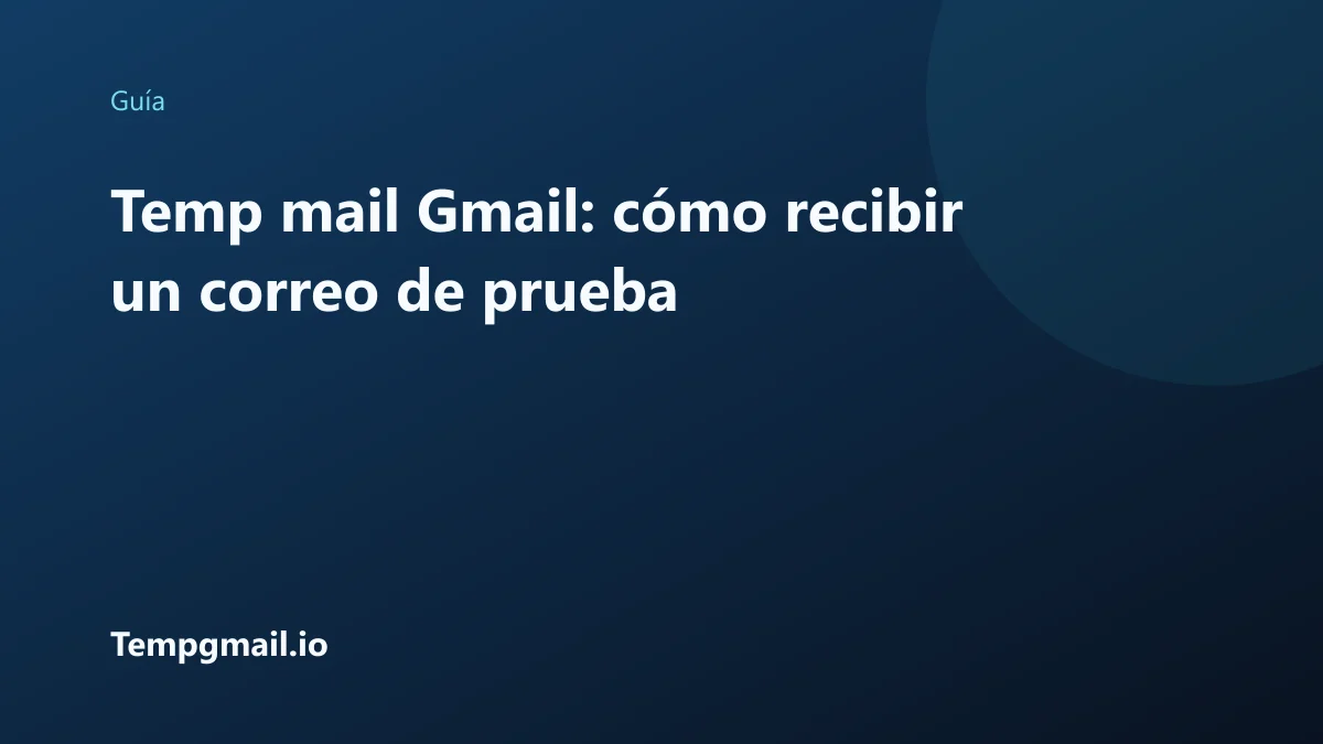Temp mail Gmail: cómo recibir un correo de prueba