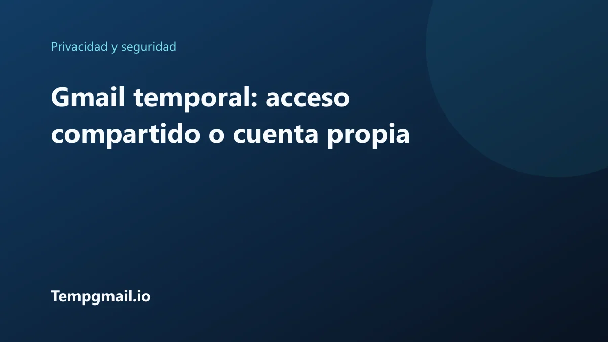 Gmail temporal: acceso compartido o cuenta propia