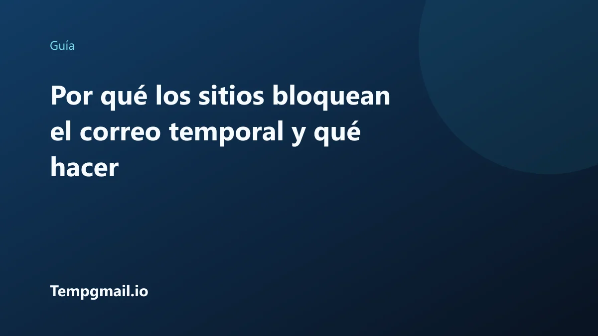 Por qué los sitios bloquean el correo temporal y qué hacer