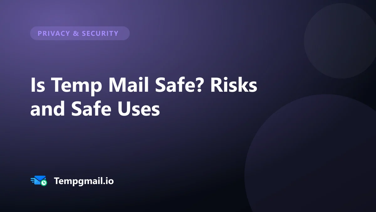 Is Temp Mail Safe? Risks, Safe Uses and Red Flags