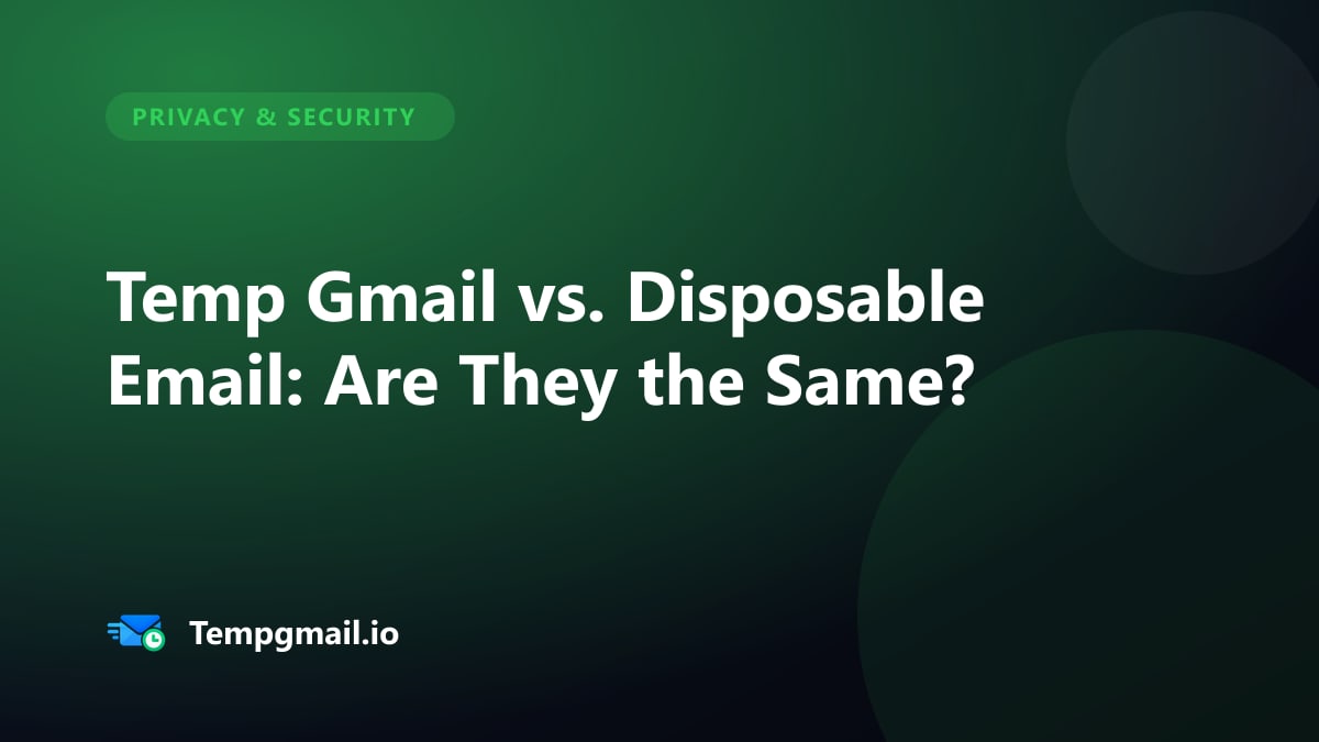 Temp Gmail vs. Disposable Email: Are They the Same?