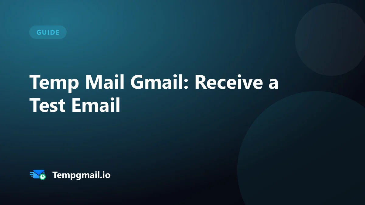 Temp Mail Gmail: How to Receive a Test Email