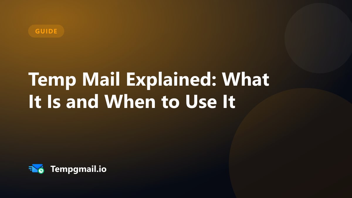 Temp Mail Explained: What It Is and When to Use It