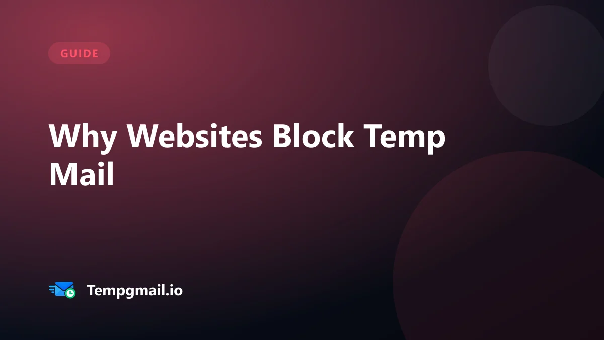 Why Websites Block Temp Mail and What to Do Instead